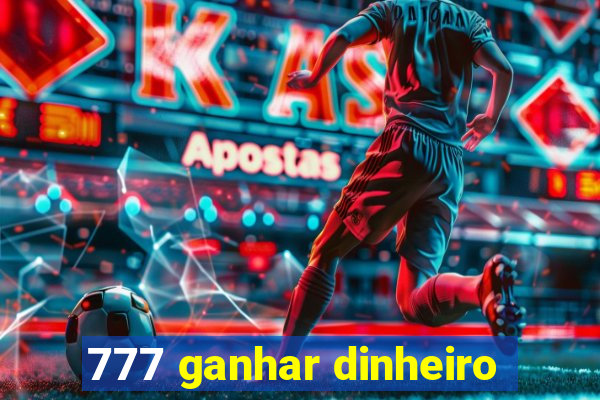 777 ganhar dinheiro